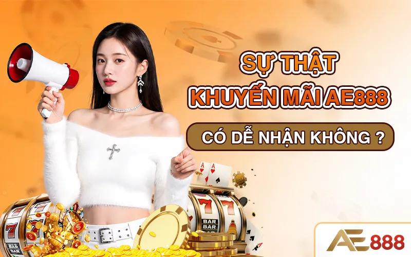 khuyến mãi AE888 có dễ nhận không?