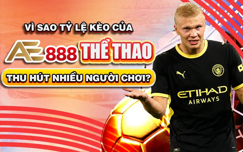 Tỷ Lệ Kèo Của AE888 Thể Thao Thu Hút